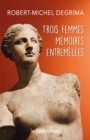 Image for Trois Femmes Memoires Entremelees