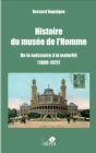 Image for Histoire du musee de l&#39;Homme: De la naissance a la maturite (1880-1972)