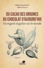Image for Du cacao des origines au chocolat d&#39;aujourd&#39;hui: Un regard singulier sur le monde