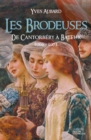 Image for Les Brodeuses, de Cantorbery a Bayeux 1600-1071: Une incroyable epopee historique.