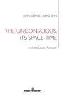 Image for The Unconscious, its Space-Time : Aristotle, Lacan, Poincare