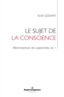 Image for Le sujet de la conscience: Metamorphose des subjectivites, vol. 1
