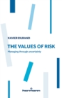 Image for Values of Risk. Managing through uncertainty