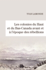Image for Les colonies du Haut et du Bas-Canada avant et a l&#39;epoque des rebellions