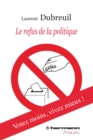 Image for Le Refus de la politique: Votez moins, vivez mieux !