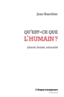 Image for Qu&#39;est-ce que l&#39;humain ?: Liberte, finalite, rationalite