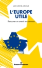 Image for L&#39;Europe utile: Retrouver un avenir en commun