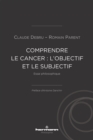 Image for Comprendre Le Cancer : L&#39;objectif Et Le Subjectif: Essai Philosophique