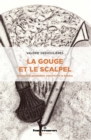 Image for La Gouge Et Le Scalpel: Oscillations Pendulaires Entre l&#39;Art Et La Science