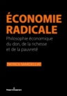 Image for Economie radicale : Philosophie economique du don, de la richesse et de la pauvrete: Philosophie economique du don, de la richesse et de la pauvrete