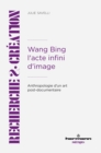 Image for Wang Bing. L&#39;acte infini d&#39;image: Anthropologie d&#39;un art post-documentaire
