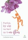 Image for Parfois la vie ne tient qu&#39;a une fleur