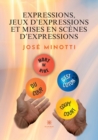 Image for Expressions, jeux d&#39;expressions et mises en scene d&#39;expressions