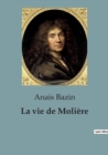 Image for La vie de Moliere : L&#39;extraordinaire destinee de Jean-Baptiste Poquelin, dramaturge, comedien et metteur en scene