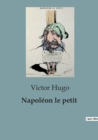 Image for Napoleon le petit : edition definitive d&#39;apres les manuscrits originaux