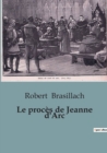 Image for Le proces de Jeanne d&#39;Arc : Un regard approfondi sur l&#39;histoire de la Pucelle d&#39;Orleans