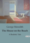 Image for The House on the Beach : A Coastal Tale of Romance, Rivalry, and Victorian Social Dynamics.