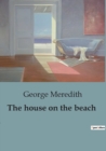 Image for The house on the beach : A Coastal Tale of Romance, Rivalry, and Victorian Social Dynamics.