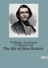 Image for The life of John Ruskin