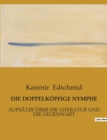 Image for Die Doppelkoepfige Nymphe : Aufsatze UEber Die Literatur Und Die Gegenwart