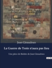 Image for La Guerre de Troie n&#39;aura pas lieu : Une piece de theatre de Jean Giraudoux