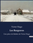 Image for Les Burgraves : Une piece de theatre de Victor Hugo