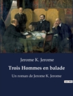 Image for Trois Hommes en balade : Un roman de Jerome K. Jerome