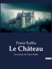 Image for Le Chateau : Un roman de Franz Kafka