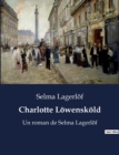 Image for Charlotte Loewenskoeld : Un roman de Selma Lagerloef
