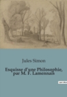 Image for Esquisse d&#39;une Philosophie, par M. F. Lamennais