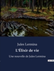 Image for L&#39;Elixir de vie : Une nouvelle de Jules Lermina