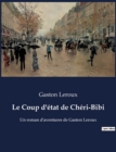 Image for Le Coup d&#39;etat de Cheri-Bibi : Un roman d&#39;aventures de Gaston Leroux