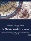 Image for La Machine a explorer le temps : Un roman fantastique et de science-fiction d&#39;Herbert George Wells