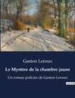 Image for Le Mystere de la chambre jaune : Un roman policier de Gaston Leroux