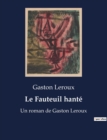 Image for Le Fauteuil hante : Un roman de Gaston Leroux