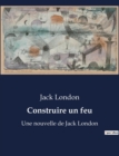 Image for Construire un feu : Une nouvelle de Jack London