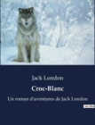 Image for Croc-Blanc : Un roman d&#39;aventures de Jack London