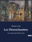 Image for Les Desenchantees : Un roman de Pierre Loti