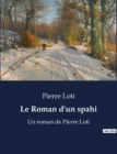 Image for Le Roman d&#39;un spahi : Un roman de Pierre Loti