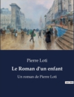 Image for Le Roman d&#39;un enfant : Un roman de Pierre Loti