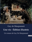 Image for Une vie - Edition illustree : Un roman de Guy De Maupassant