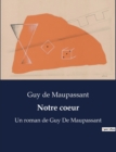 Image for Notre coeur : Un roman de Guy De Maupassant