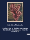 Image for De l&#39;utilite et de l&#39;inconvenient des etudes historiques pour la vie (1874) : Seconde consideration inactuelle de Frederic Nietzsche