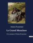 Image for Le Grand Meaulnes : Un roman d&#39;Alain-Fournier