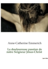 Image for La douloureuse passion de notre Seigneur J?sus-Christ
