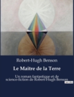 Image for Le Maitre de la Terre : Un roman fantastique et de science-fiction de Robert-Hugh Benson