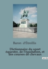 Image for Dictionnaire du sport equestre, de l&#39;equitation, et des courses de chevaux