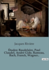 Image for Etudes : Baudelaire, Paul Claudel, Andre Gide, Rameau, Bach, Franck, Wagner..