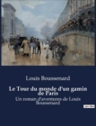 Image for Le Tour du monde d&#39;un gamin de Paris : Un roman d&#39;aventures de Louis Boussenard