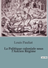 Image for La Politique coloniale sous l&#39;Ancien Regime
